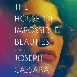 «The House of Impossible Beauties» by Joseph Cassara