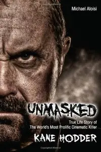 Unmasked: The True Life Story of the World's Most Prolific, Cinematic Killer