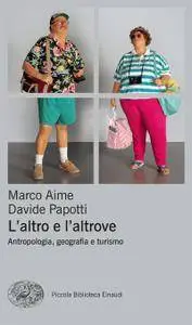 Marco Aime, Davide Papotti - L'altro e l'altrove. Antropologia, geografia e turismo [Repost]