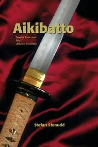 Aikibatto: Sword Exercises for Aikido Students