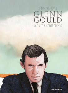 Glenn Gould - Une Vie à Contretemps