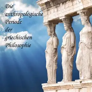 «Die anthropologische Periode der griechischen Philosophie» by August Messer