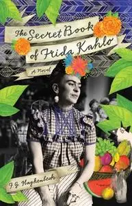 «The Secret Book of Frida Kahlo» by F.G. Haghenbeck