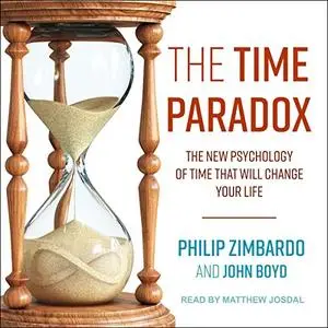 The Time Paradox: The New Psychology of Time That Will Change Your Life [Audiobook] (Repost)