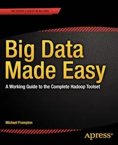 Big Data Made Easy: A Working Guide to the Complete Hadoop Toolset