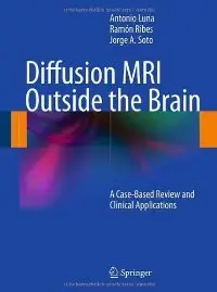 Diffusion MRI Outside the Brain: A Case-Based Review and Clinical Applications (repost)