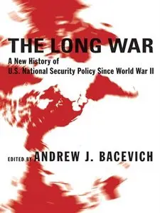 The Long War: A New History of U.S. National Security Policy Since World War II (repost)