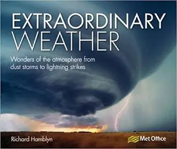 Extraordinary Weather: Wonders of the Atmosphere from Dust Storms to Lightning Strikes