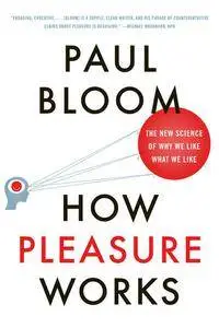 How Pleasure Works: The New Science of Why We Like What We Like (repost)