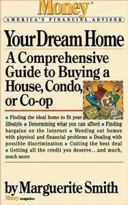 Marguerite Smith - Your Dream Home: A Comprehensive Guide to Buying a House, Condo, or Co-op