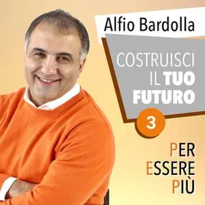 «Costruisci il tuo futuro» by Alfio Bardolla