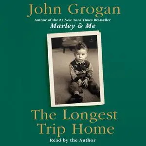«The Longest Trip Home» by John Grogan