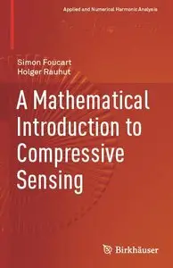 A Mathematical Introduction to Compressive Sensing (Applied and Numerical Harmonic Analysis)