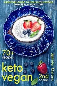 Keto Vegan: Essential Guide to Healthy Lifestyle and Easy Weight Loss; Second Edition