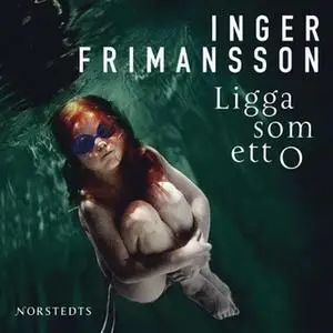«Ligga som ett O» by Inger Frimansson