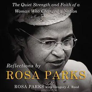 Reflections by Rosa Parks: The Quiet Strength and Faith of a Woman Who Changed a Nation [Audiobook]