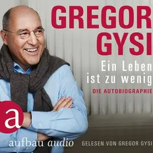 «Ein Leben ist zu wenig - Die Autobiographie» by Gregor Gysi