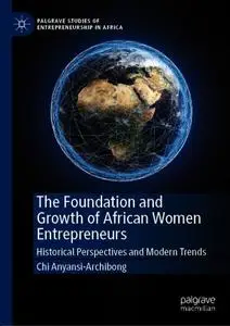The Foundation and Growth of African Women Entrepreneurs: Historical Perspectives and Modern Trends
