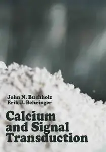 "Calcium and Signal Transduction" ed. by John N. Buchholz, Erik J. Behringer