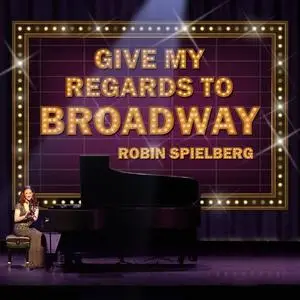 Robin Spielberg - Give My Regards to Broadway (2021)