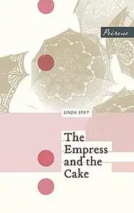 «The Empress and the Cake» by Linda Stift