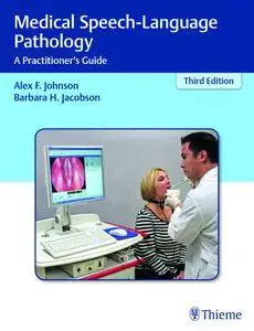 Medical Speech-Language Pathology: A Practitioner's Guide, Third Edition
