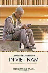 Connected and Disconnected in Viet Nam: Remaking Social Relations in a Post-socialist Nation (Vietnam Series)