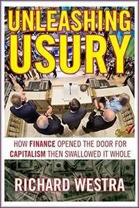 Unleashing Usury: How Finance Opened the Door for Capitalism Then Swallowed It Whole