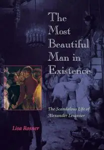 The Most Beautiful Man in Existence: The Scandalous Life of Alexander Lesassier