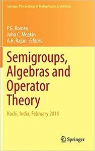 Semigroups, Algebras and Operator Theory: Kochi, India, February 2014