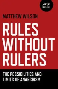 Rules Without Rulers: The Possibilities and Limits of Anarchism (repost)
