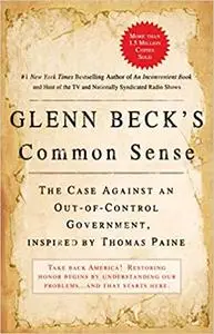 Glenn Beck's Common Sense: The Case Against an Out-of-Control Government, Inspired by Thomas Paine