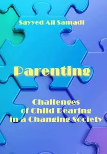 "Parenting: Challenges of Child Rearing in a Changing Society" ed. by Sayyed Ali Samadi