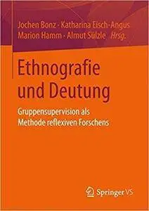 Ethnografie und Deutung: Gruppensupervision als Methode reflexiven Forschens