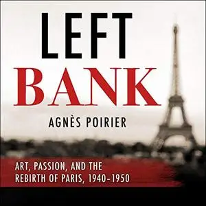 Left Bank: Art, Passion, and the Rebirth of Paris, 1940-50 [Audiobook]