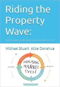 Riding the Property Wave:: Understanding and Navigating the Housing Market Cycle