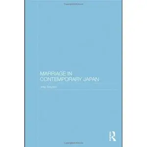 Marriage in Contemporary Japan (Routledge Contemporary Japan Series)