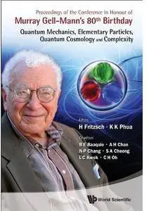 Proceedings of the Conference in Honour of Murray Gell-mann's 80th Birthday: Quantum Mechanics, Elementary Particles ...