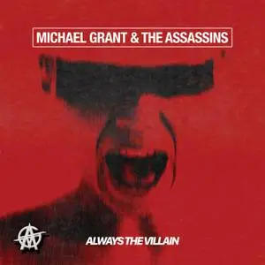 Michael Grant & The Assassins - Always The Villain (2020) [Official Digital Download]