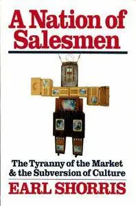 A Nation of Salesmen: The Tyranny of the Market and the Subversion of Culture