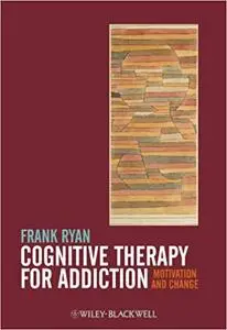 Cognitive Therapy for Addiction: Motivation and Change