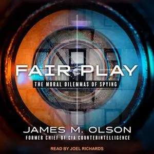 «Fair Play: The Moral Dilemmas of Spying» by James M. Olson