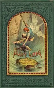«Bluff Crag; or, A Good Word Costs Nothing» by George Cupples
