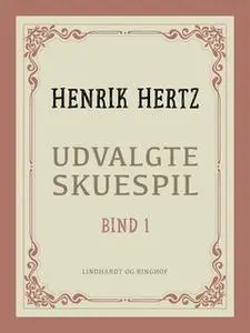 «Udvalgte skuespil. Bind 1» by Henrik Hertz