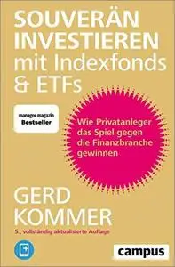 Souverän investieren mit Indexfonds und ETFs: Wie Privatanleger das Spiel gegen die Finanzbranche gewinnen, 5. Auflage