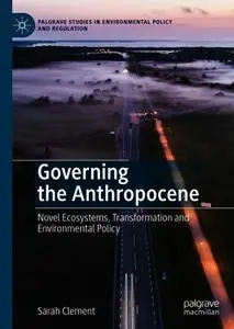 Governing the Anthropocene: Novel Ecosystems, Transformation and Environmental Policy