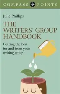 «Compass Points – The Writers' Group Handbook» by Julie Phillips