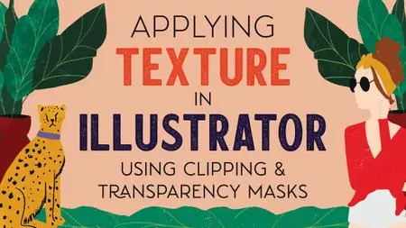 Applying Texture in Illustrator Using Clipping and Transparency Masks