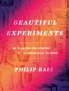 Beautiful Experiments: An Illustrated History of Experimental Science