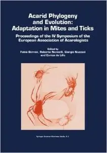 Acarid Phylogeny and Evolution: Adaptation in Mites and Ticks by Fabio Bernini